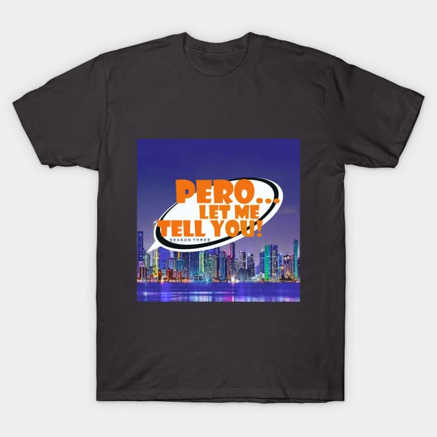 Pero Let Me Tell You Ssn 3 Logo T-Shirt by Pero Let Me Tell You podcast 